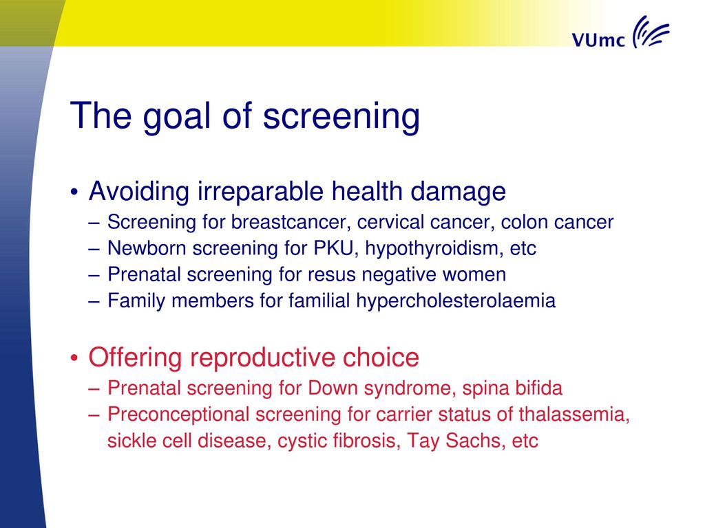 The goal of screening Avoiding irreparable health damage