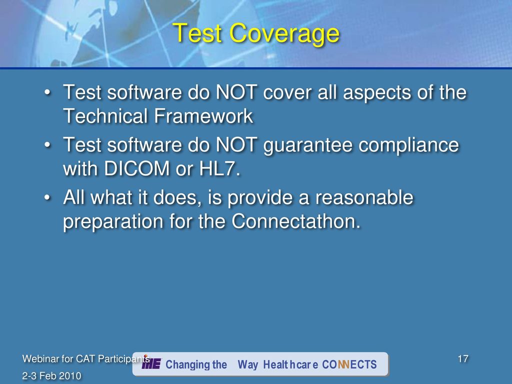 Test Coverage Test software do NOT cover all aspects of the Technical Framework. Test software do NOT guarantee compliance with DICOM or HL7.