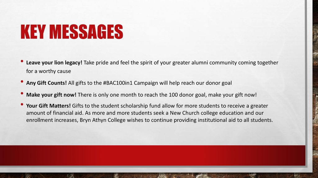 Key Messages Leave your lion legacy! Take pride and feel the spirit of your greater alumni community coming together for a worthy cause.