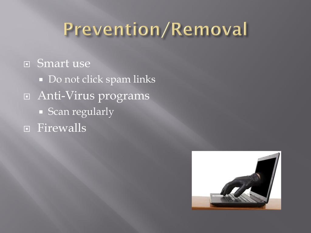 Prevention/Removal Smart use Anti-Virus programs Firewalls