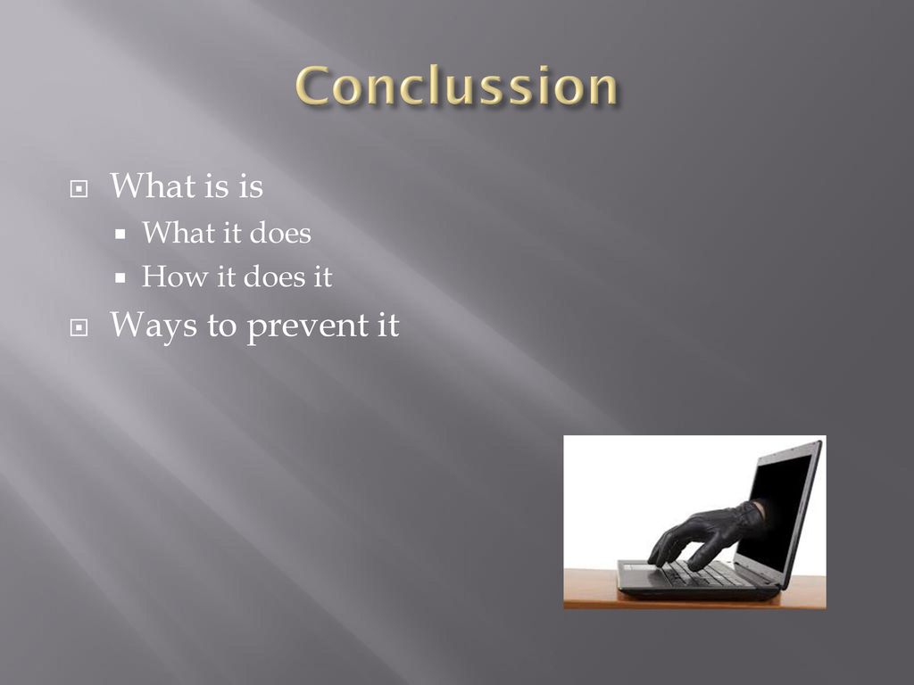 Conclussion What is is What it does How it does it Ways to prevent it