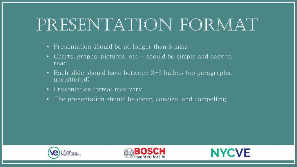 Presentation Format Presentation should be no longer than 8 mins