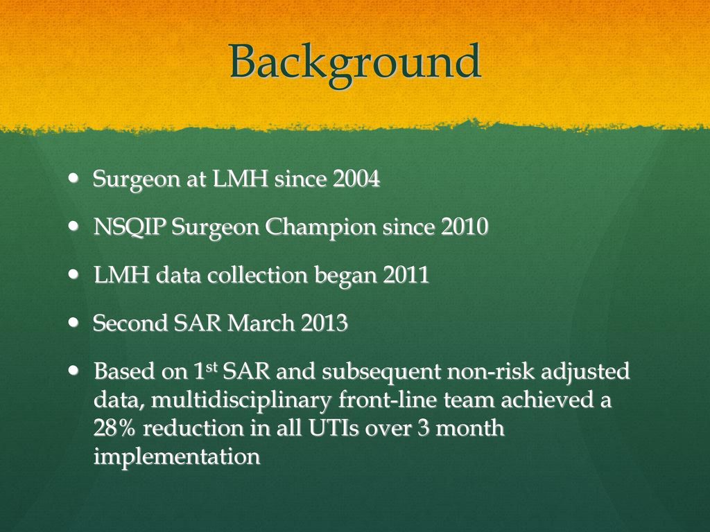 Background Surgeon at LMH since 2004 NSQIP Surgeon Champion since 2010