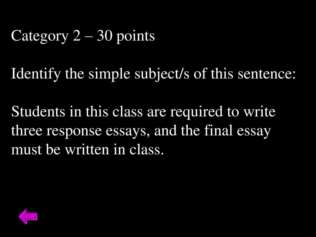 Category 2 – 30 points Identify the simple subject/s of this sentence: