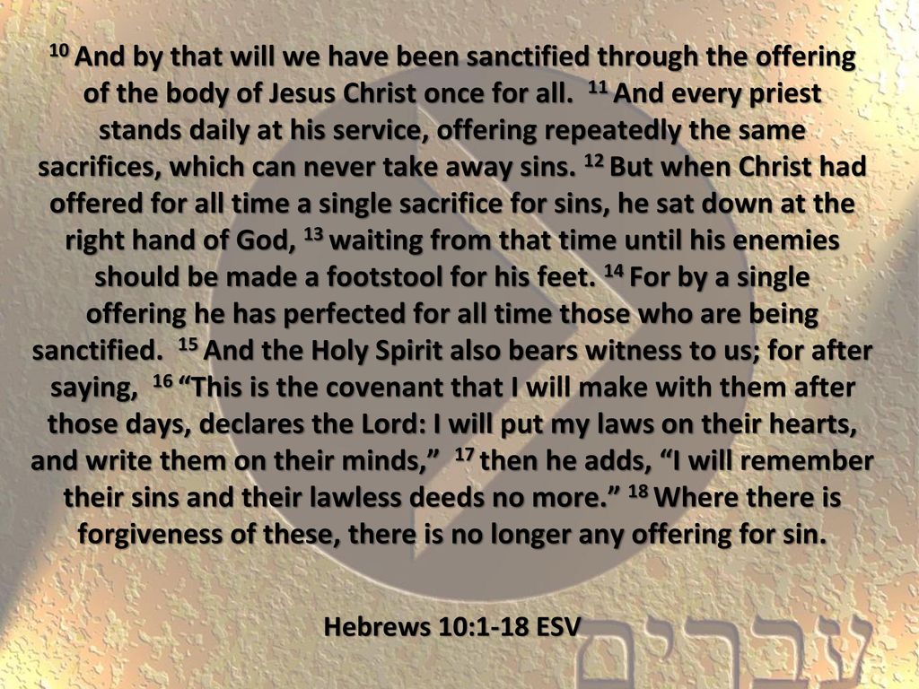10 And by that will we have been sanctified through the offering of the body of Jesus Christ once for all.
