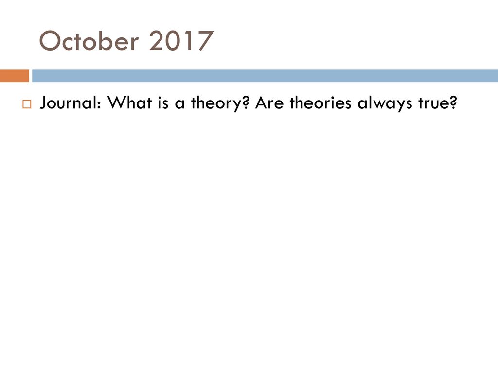 October 2017 Journal: What is a theory Are theories always true