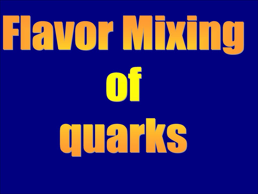 Flavor Mixing of quarks. - ppt download