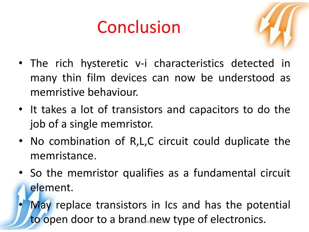 Conclusion The rich hysteretic v-i characteristics detected in many thin film devices can now be understood as memristive behaviour.