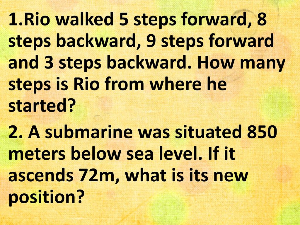 1.Rio walked 5 steps forward, 8 steps backward, 9 steps forward and 3 steps backward.