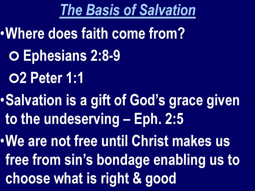 The Basis of Salvation Where does faith come from Ephesians 2: Peter 1:1.
