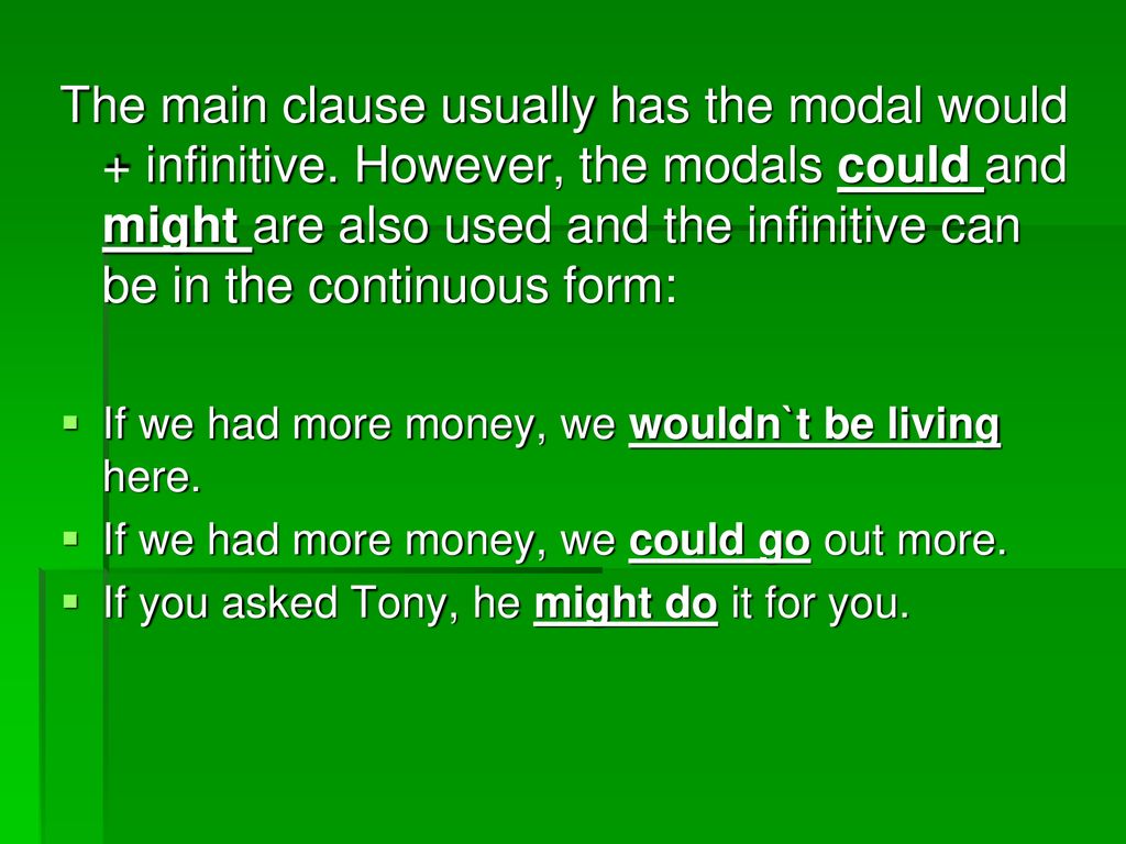 The main clause usually has the modal would + infinitive