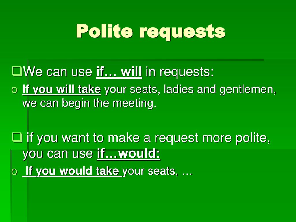 Polite requests We can use if… will in requests: