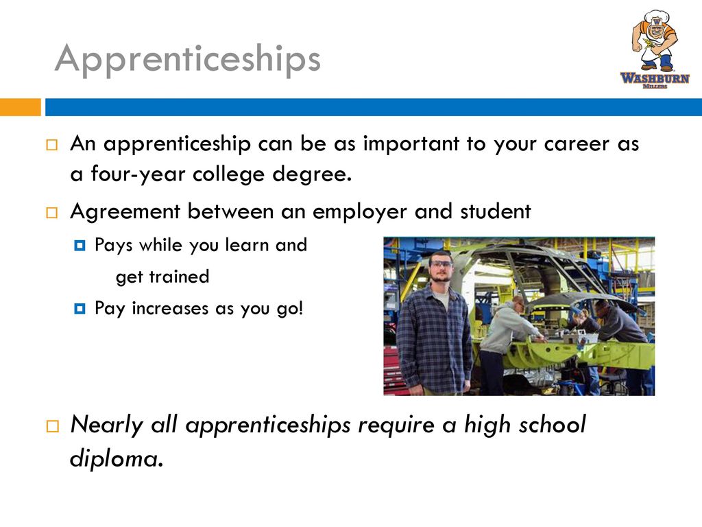 Apprenticeships An apprenticeship can be as important to your career as a four-year college degree.