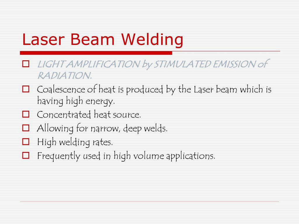 Laser Beam Welding Light Amplification By Stimulated Emission Of Radiation Coalescence Of Heat Is Produced By The Laser Beam Which Is Having High Energy Ppt Download