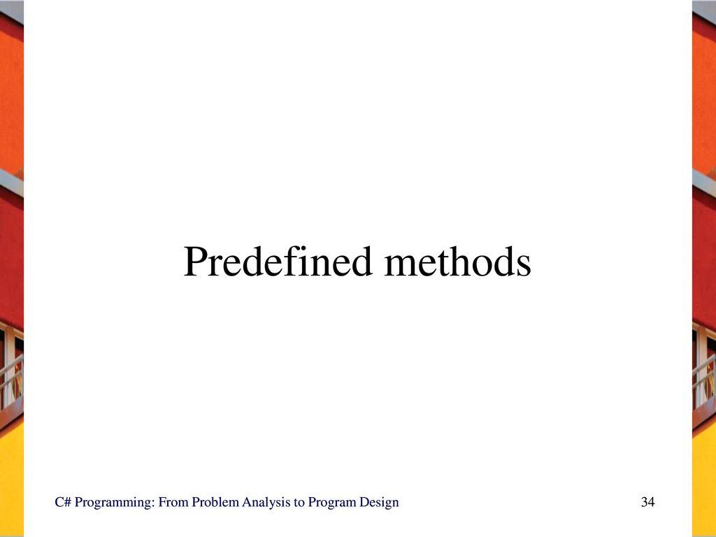 Predefined methods C# Programming: From Problem Analysis to Program Design. C# Programming: From Problem Analysis to Program Design.
