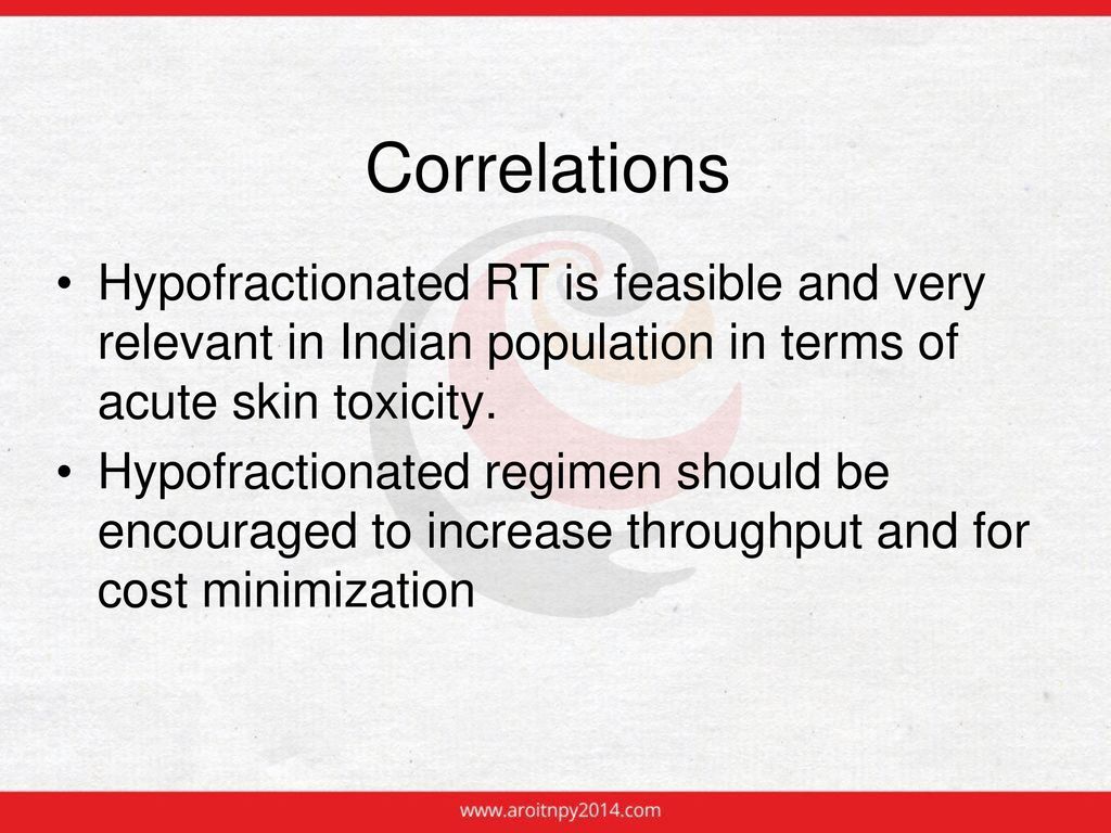 Correlations Hypofractionated RT is feasible and very relevant in Indian population in terms of acute skin toxicity.