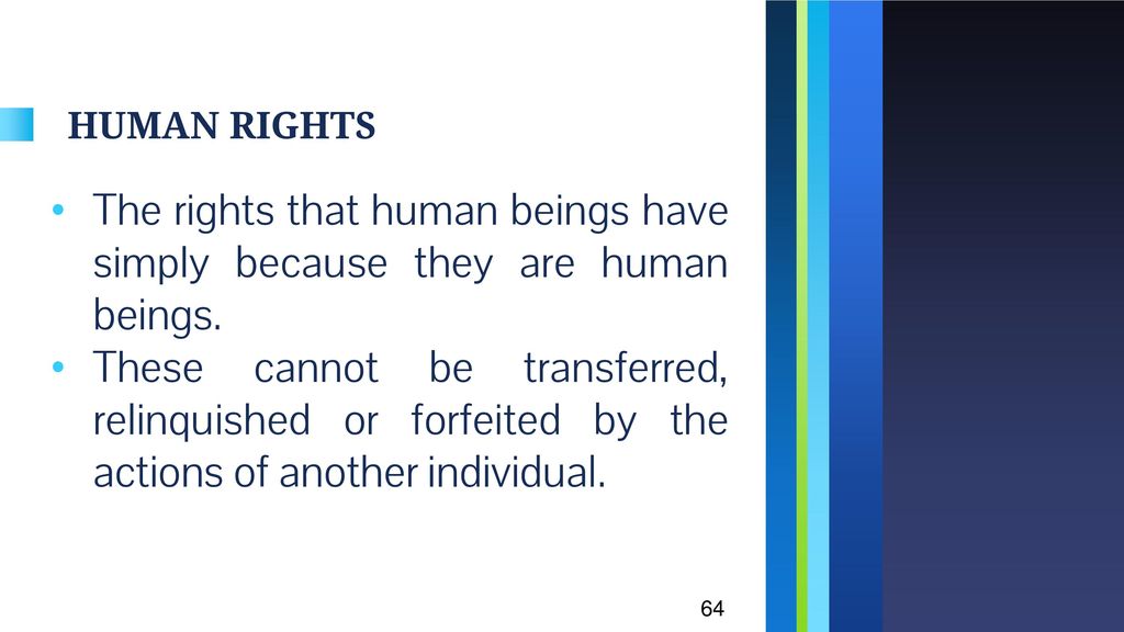 HUMAN RIGHTS The rights that human beings have simply because they are human beings.