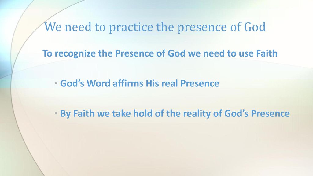 We need to practice the presence of God - ppt download