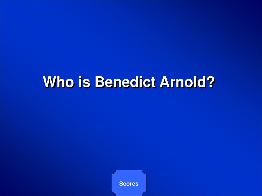 Who is Benedict Arnold Scores