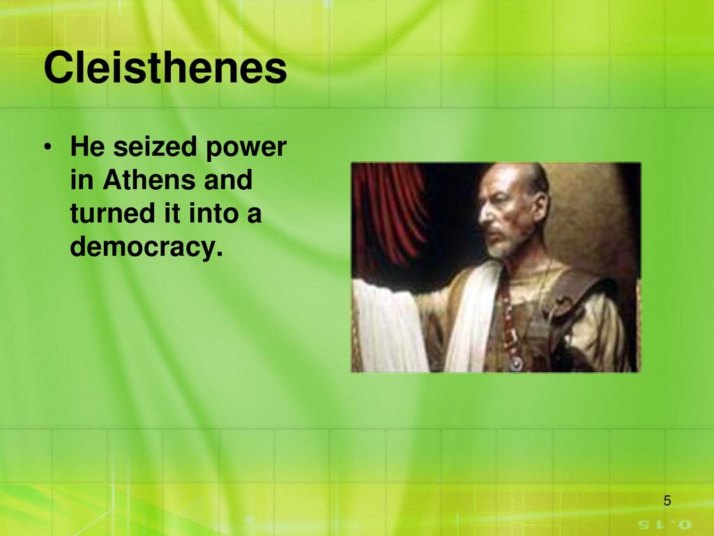 Cleisthenes He seized power in Athens and turned it into a democracy.