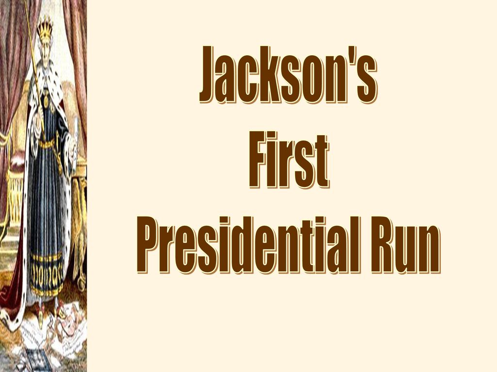 Jackson s First Presidential Run