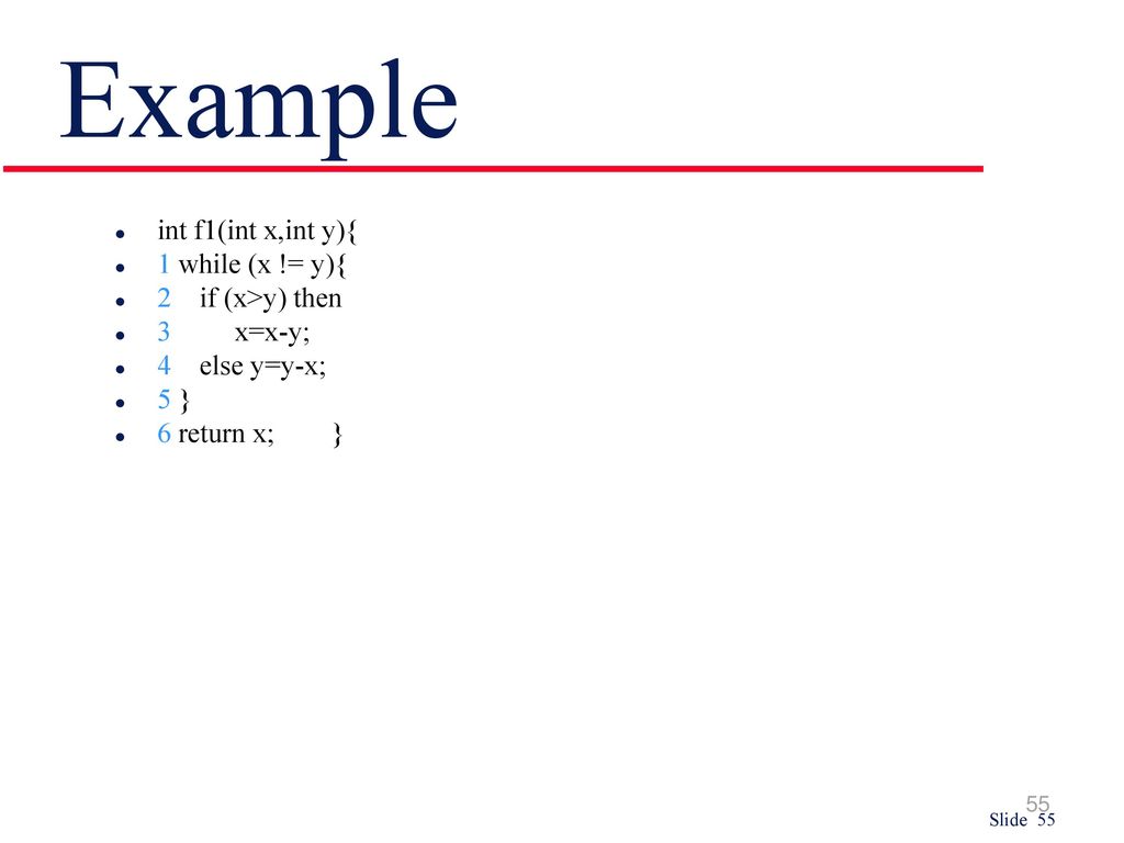 Example int f1(int x,int y){ 1 while (x != y){ 2 if (x>y) then