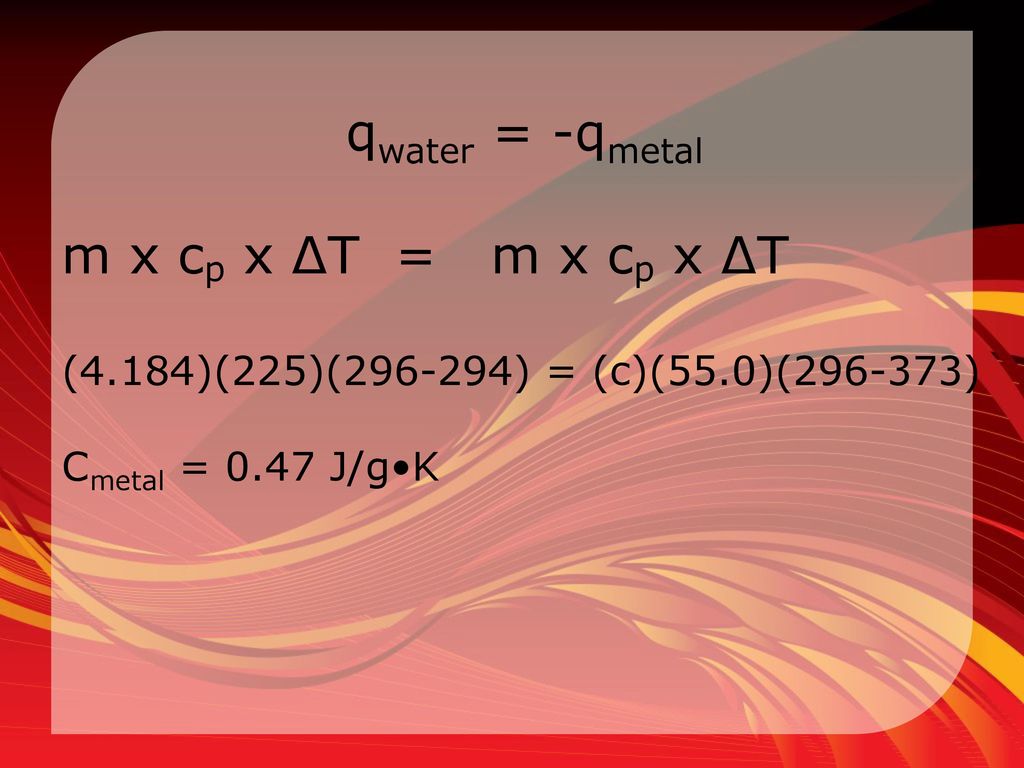 qwater = -qmetal m x cp x ΔT = m x cp x ΔT