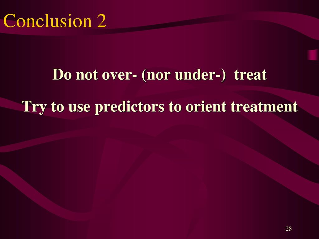 Conclusion 2 Do not over- (nor under-) treat