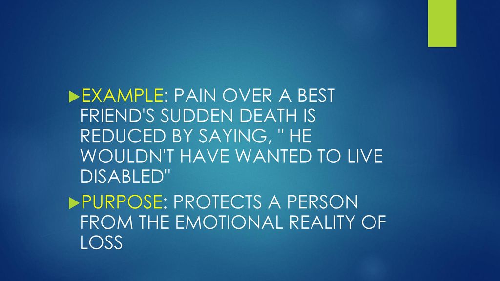 EXAMPLE: PAIN OVER A BEST FRIEND S SUDDEN DEATH IS REDUCED BY SAYING, HE WOULDN T HAVE WANTED TO LIVE DISABLED