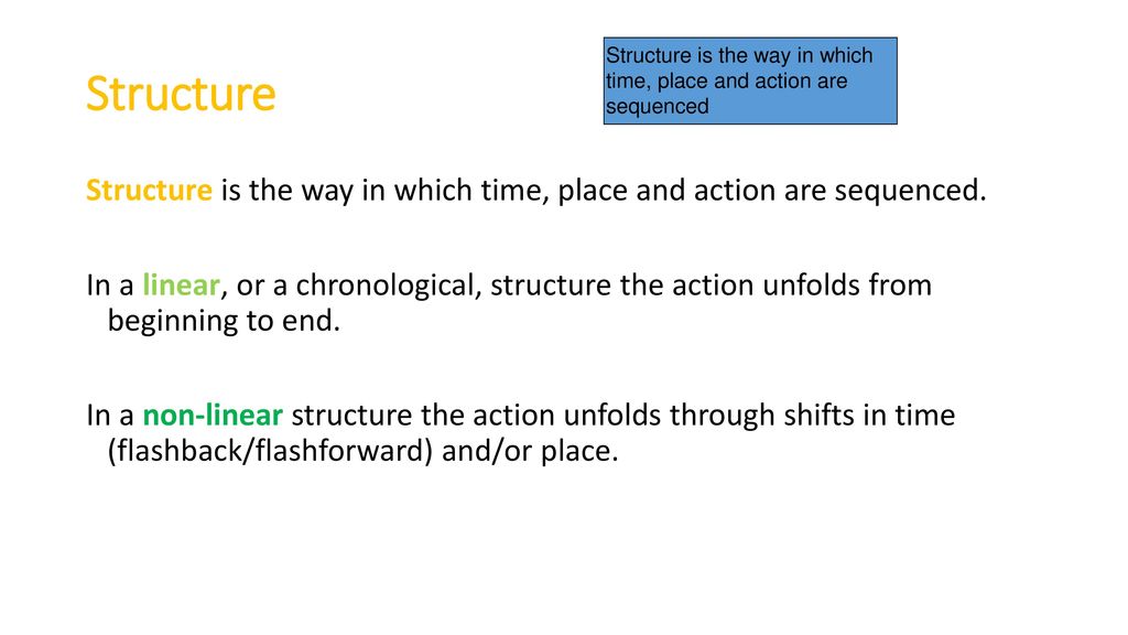 Structure Structure is the way in which time, place and action are sequenced. Structure is the way in which time, place and action are sequenced.