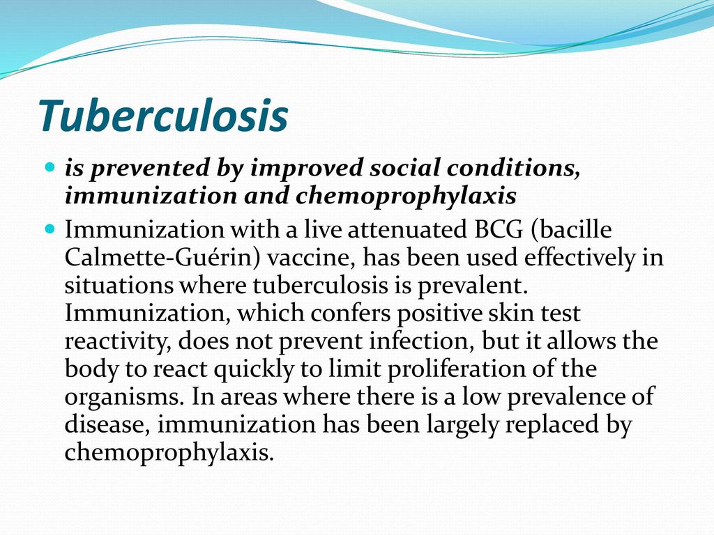 Tuberculosis is prevented by improved social conditions, immunization and chemoprophylaxis.