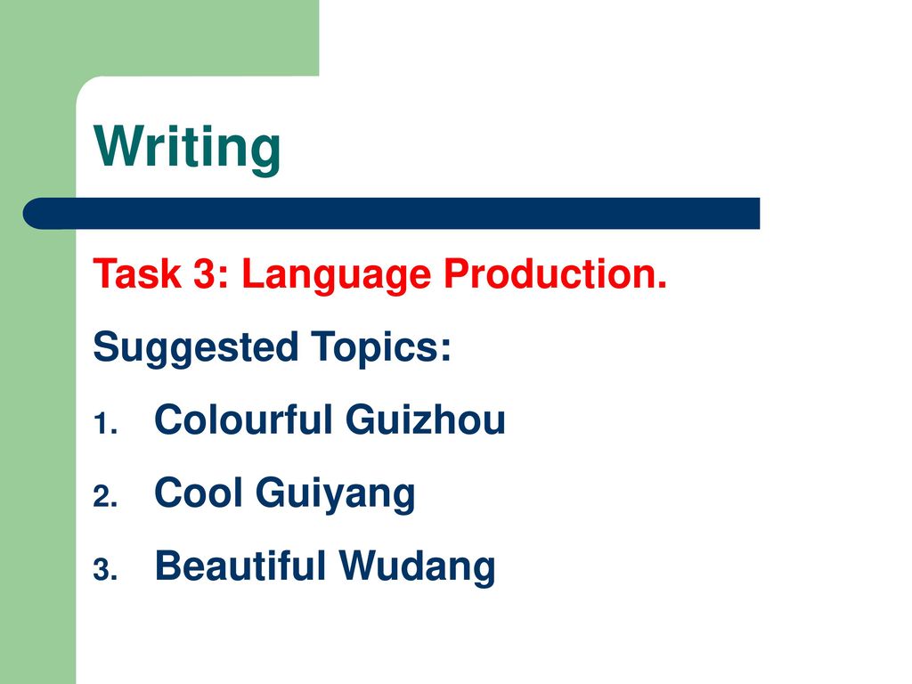 Writing Task 3: Language Production. Suggested Topics: