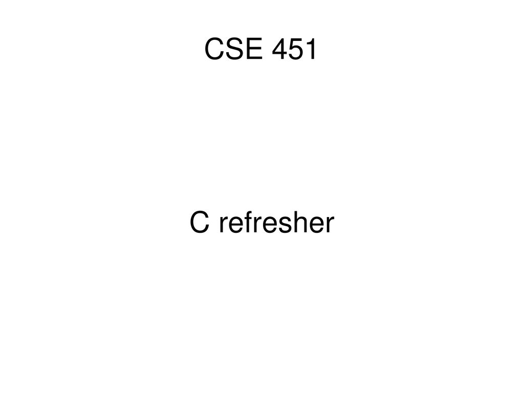 CSE 451 C refresher