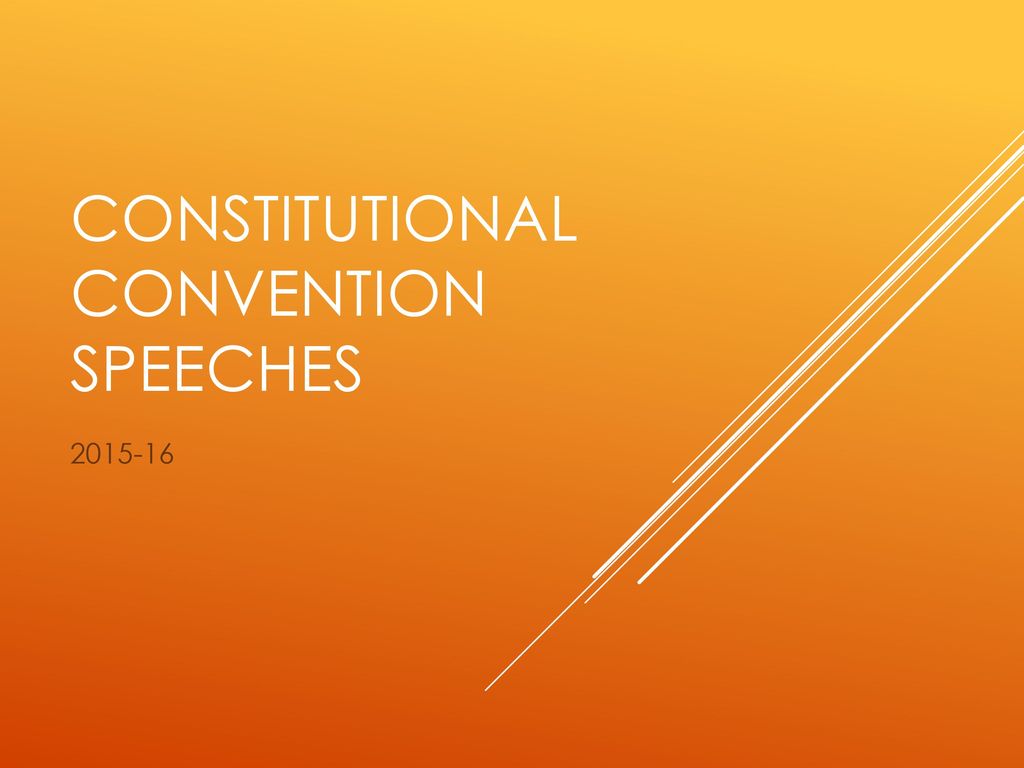 Constitutional Convention Speeches - ppt download