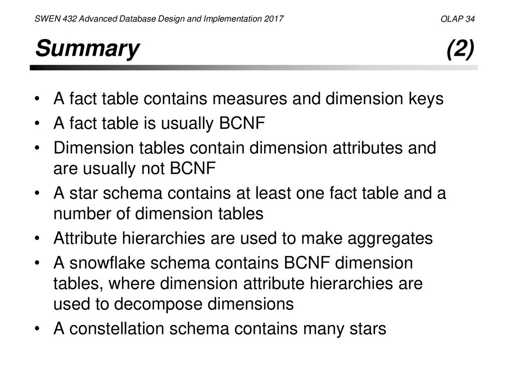 Summary (2) A fact table contains measures and dimension keys