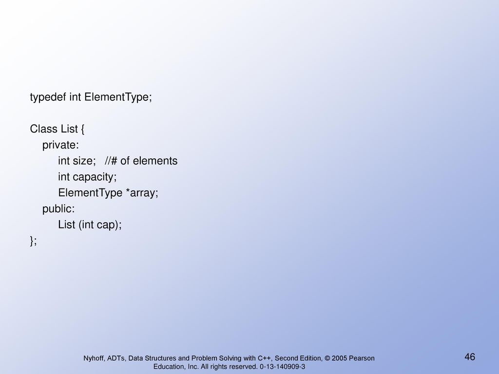 typedef int ElementType; Class List { private: