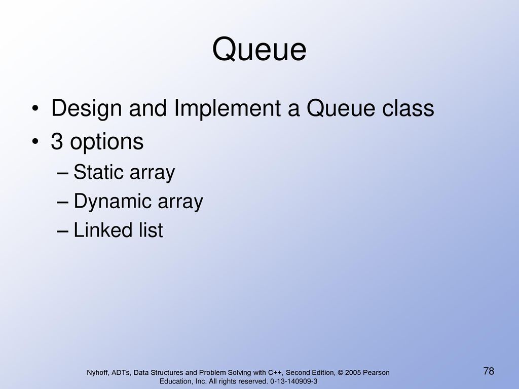 Queue Design and Implement a Queue class 3 options Static array