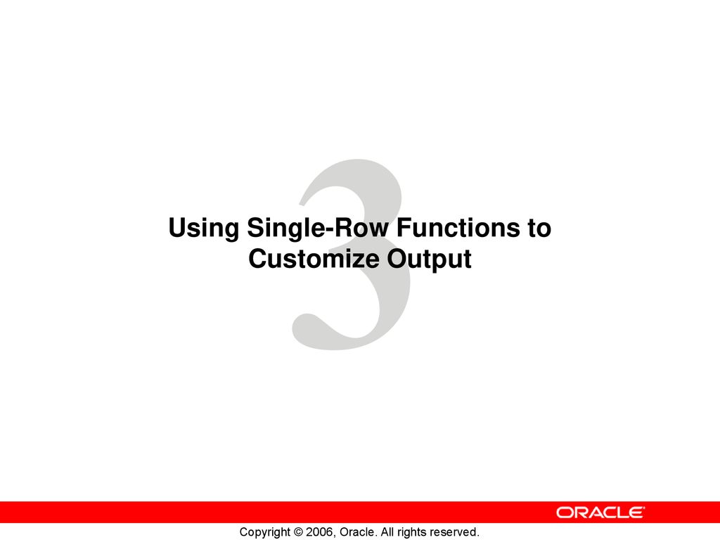 Using Single-Row Functions to Customize Output - ppt download