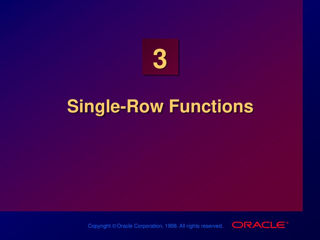 Single-Row Functions Schedule: Timing Topic 55 minutes Lecture - ppt ...