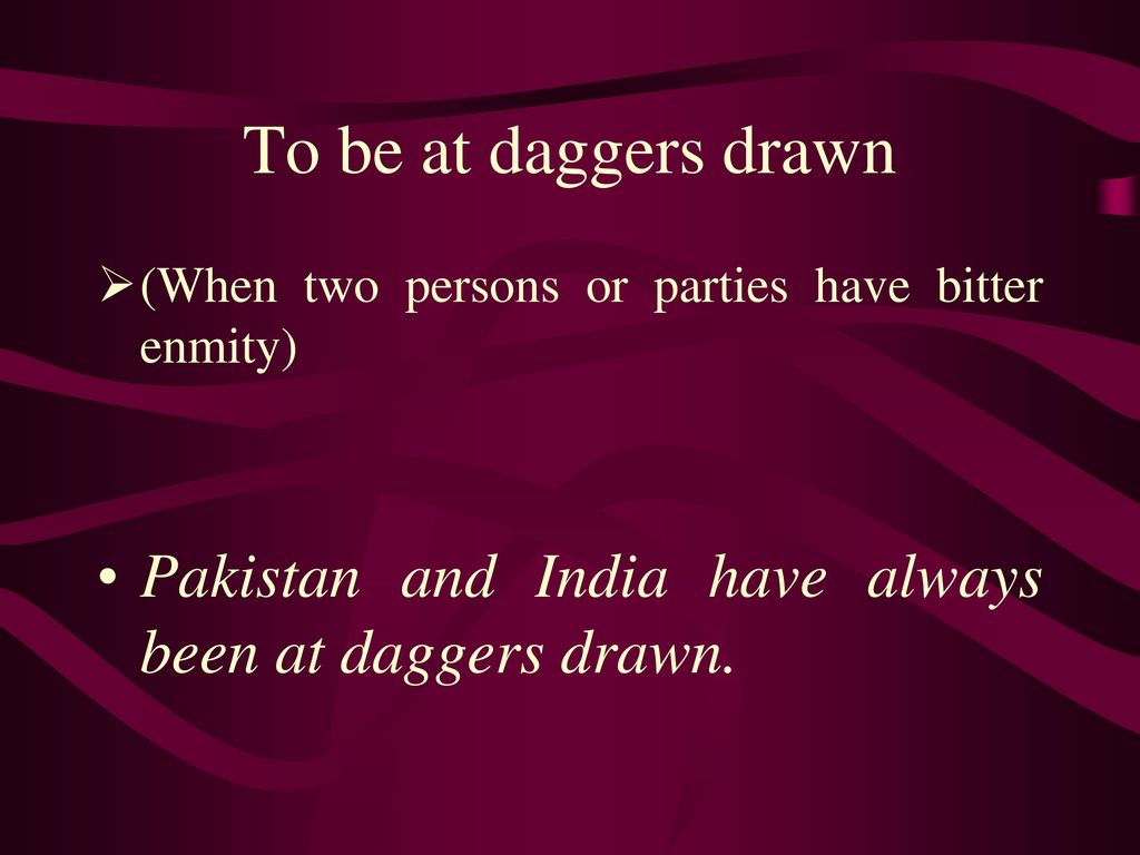 At daggers drawn, Idioms and Phrases, Meaning and Sentence