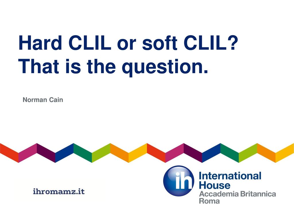 Hard CLIL or soft CLIL That is the question.