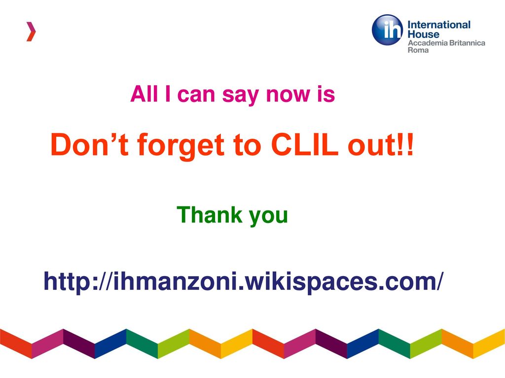 Don’t forget to CLIL out!!