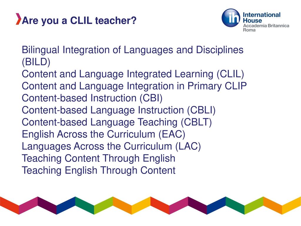Are you a CLIL teacher Bilingual Integration of Languages and Disciplines (BILD) Content and Language Integrated Learning (CLIL)