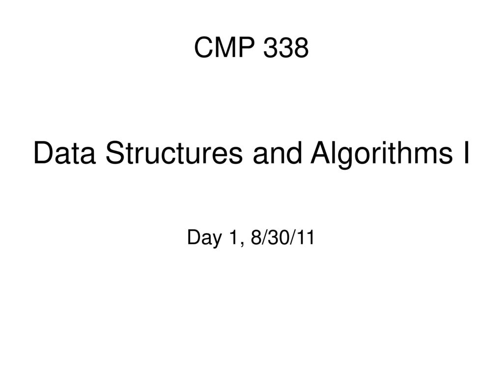 Data Structures and Algorithms I Day 1, 8/30/11 - ppt download