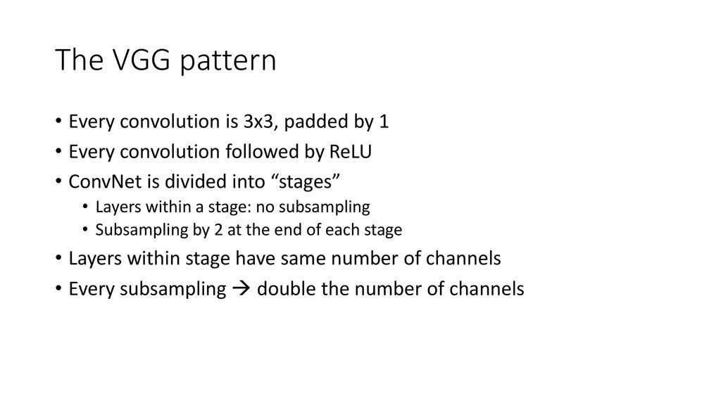 The VGG pattern Every convolution is 3x3, padded by 1