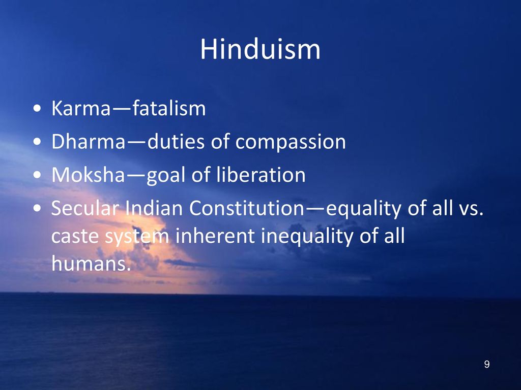 Hinduism Karma—fatalism Dharma—duties of compassion