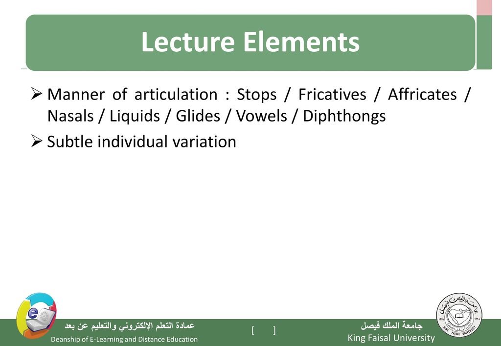 Lecture Elements Manner of articulation : Stops / Fricatives / Affricates / Nasals / Liquids / Glides / Vowels / Diphthongs.