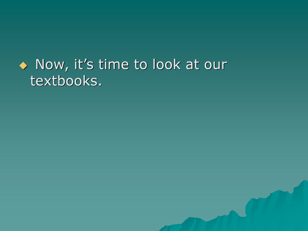 Now, it’s time to look at our textbooks.
