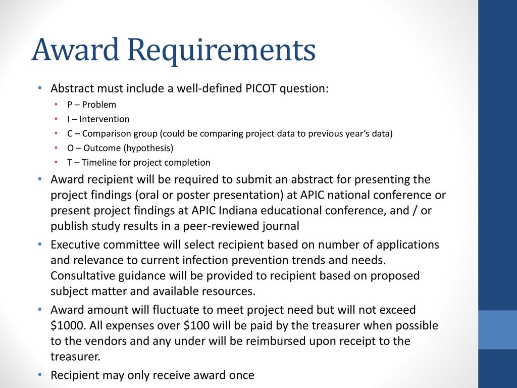 Award Requirements Abstract must include a well-defined PICOT question: P – Problem. I – Intervention.