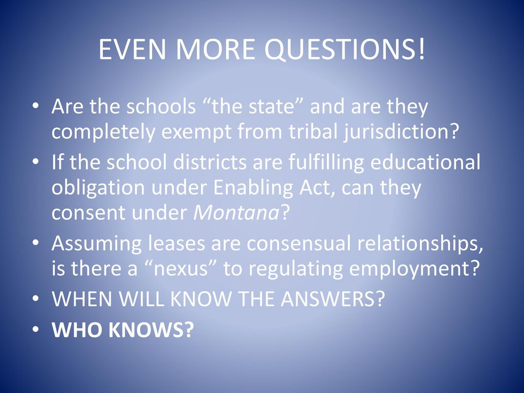 EVEN MORE QUESTIONS! Are the schools the state and are they completely exempt from tribal jurisdiction